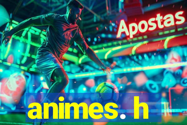 animes. h